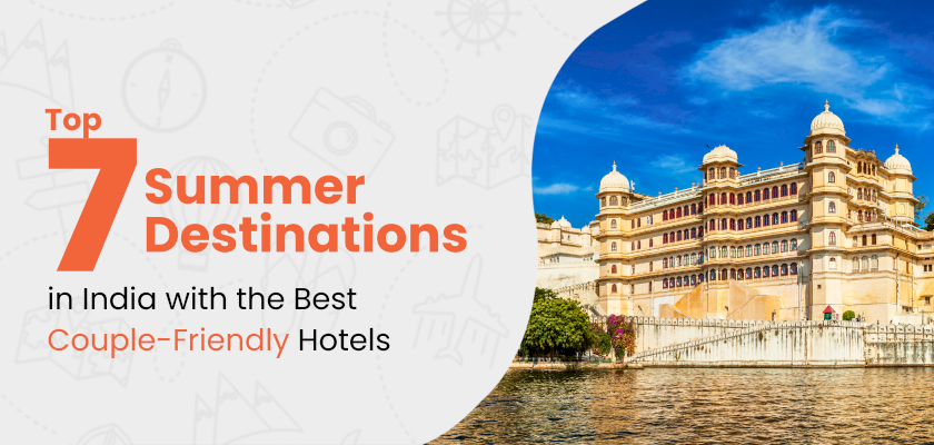 Top 7 Summer Destinations in India with the Best Couple-Friendly Hotels